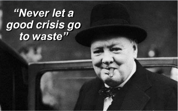 Never Let a Good Crisis Go to Waste – Winston Churchill